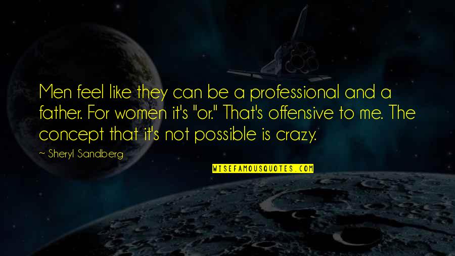 Gazhalmazallapot Quotes By Sheryl Sandberg: Men feel like they can be a professional Gazhalmazallapot Quotes By Sheryl Sandberg: Men feel like they can be a professional