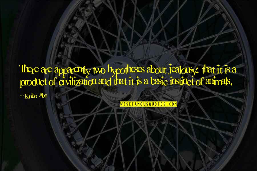 Gazillionaire Absinthe Quotes By Kobo Abe: There are apparently two hypotheses about jealousy: that Gazillionaire Absinthe Quotes By Kobo Abe: There are apparently two hypotheses about jealousy: that