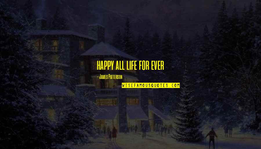 Gazillions Quotes By James Patterson: happy all life for ever