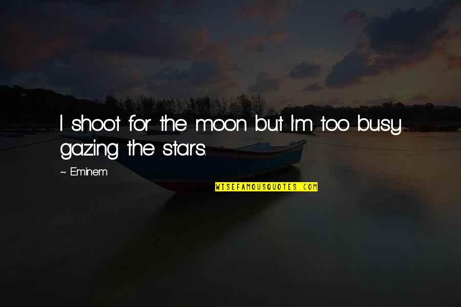 Gazing At The Stars Quotes By Eminem: I shoot for the moon but I'm too