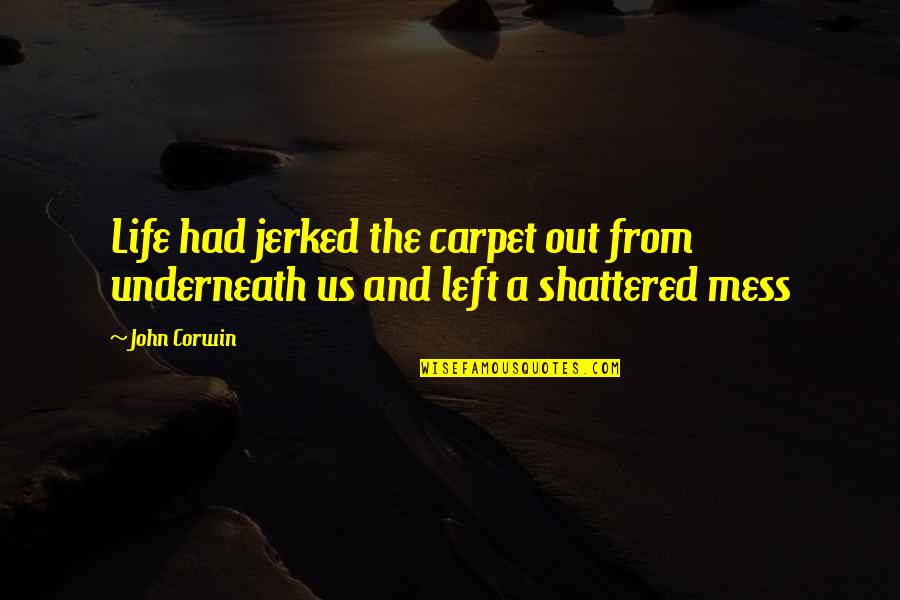 Gazing At The Stars Quotes By John Corwin: Life had jerked the carpet out from underneath