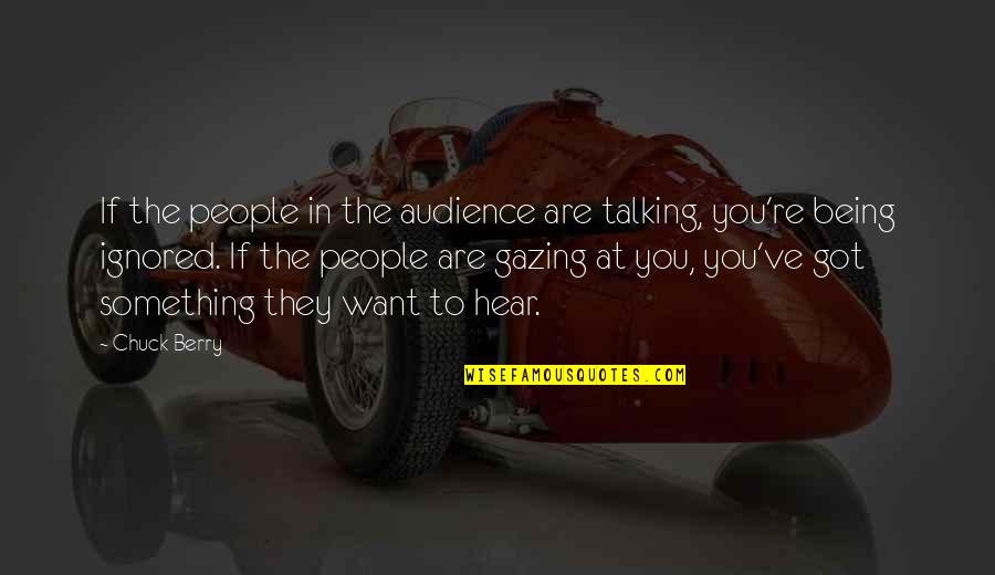 Gazing At You Quotes By Chuck Berry: If the people in the audience are talking,