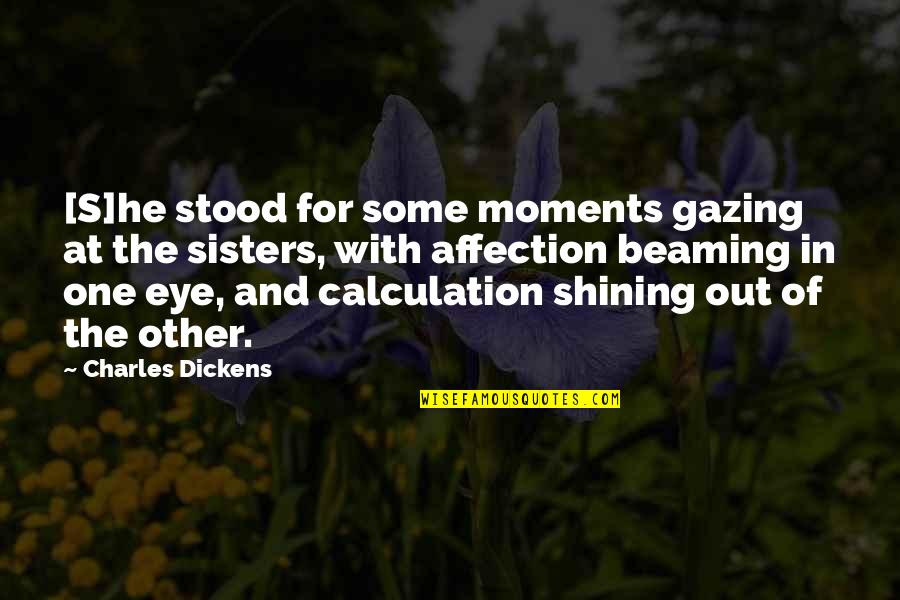 Gazing Into Eyes Quotes By Charles Dickens: [S]he stood for some moments gazing at the