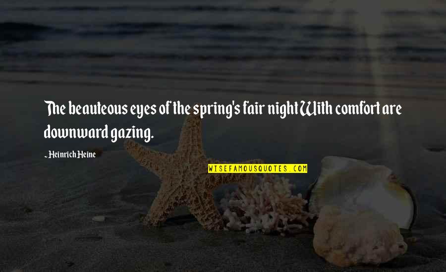 Gazing Into Your Eyes Quotes By Heinrich Heine: The beauteous eyes of the spring's fair night