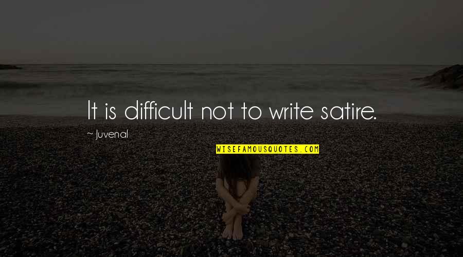 Gazing Into Your Eyes Quotes By Juvenal: It is difficult not to write satire.