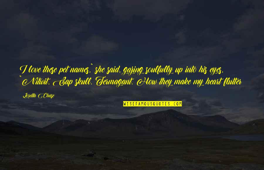 Gazing Into Your Eyes Quotes By Loretta Chase: I love these pet names," she said, gazing Gazing Into Your Eyes Quotes By Loretta Chase: I love these pet names," she said, gazing