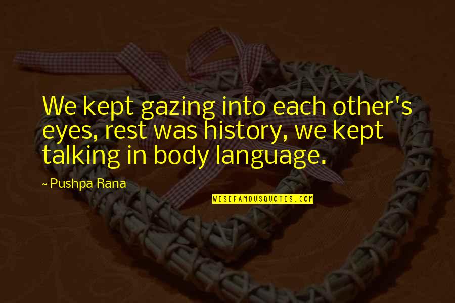 Gazing Into Your Eyes Quotes By Pushpa Rana: We kept gazing into each other's eyes, rest Gazing Into Your Eyes Quotes By Pushpa Rana: We kept gazing into each other's eyes, rest