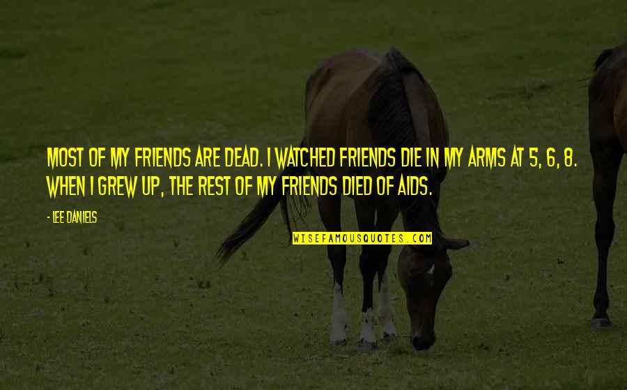 Gazivoda Jezero Quotes By Lee Daniels: Most of my friends are dead. I watched