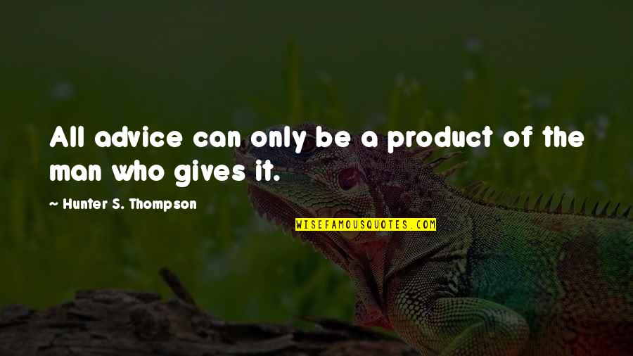 Gazoo Quotes By Hunter S. Thompson: All advice can only be a product of