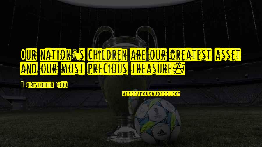 Gazquez Quotes By Christopher Dodd: Our nation's children are our greatest asset and Gazquez Quotes By Christopher Dodd: Our nation's children are our greatest asset and
