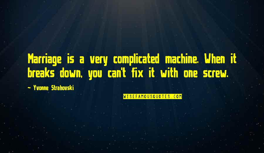 Gazveida Vielas Tilpuma Aprekina Ana Ja Ir Zinams Daudzums I Quotes By Yvonne Strahovski: Marriage is a very complicated machine. When it Gazveida Vielas Tilpuma Aprekina Ana Ja Ir Zinams Daudzums I Quotes By Yvonne Strahovski: Marriage is a very complicated machine. When it