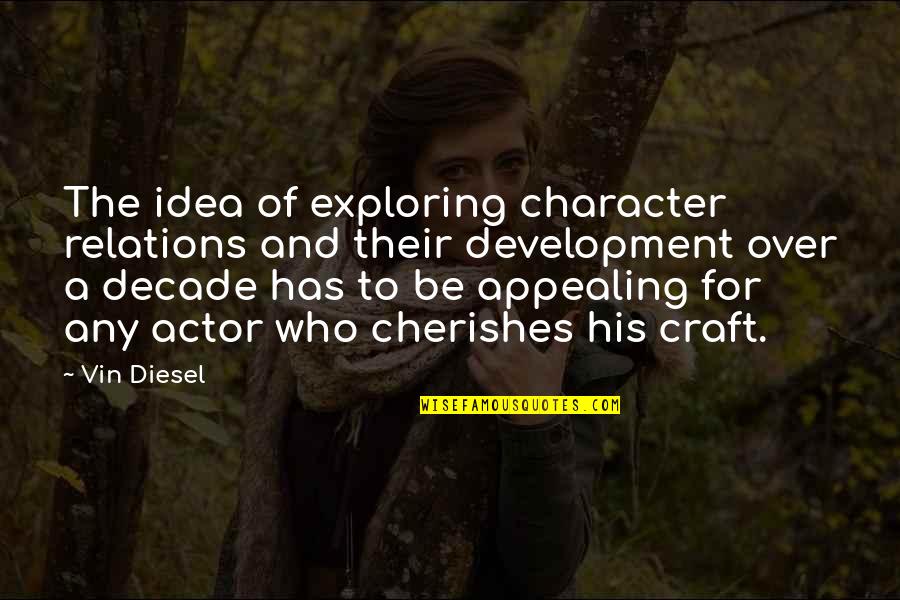 Gazyva Quotes By Vin Diesel: The idea of exploring character relations and their Gazyva Quotes By Vin Diesel: The idea of exploring character relations and their