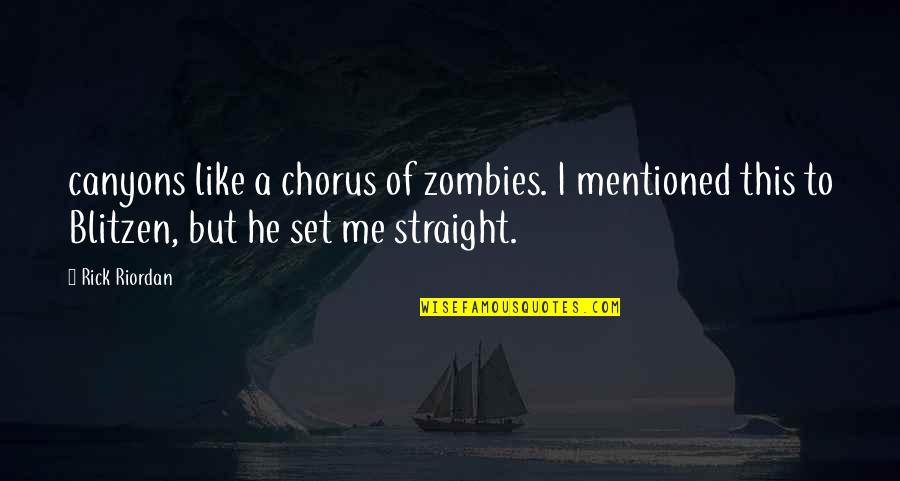 Gazzara Et Al Quotes By Rick Riordan: canyons like a chorus of zombies. I mentioned