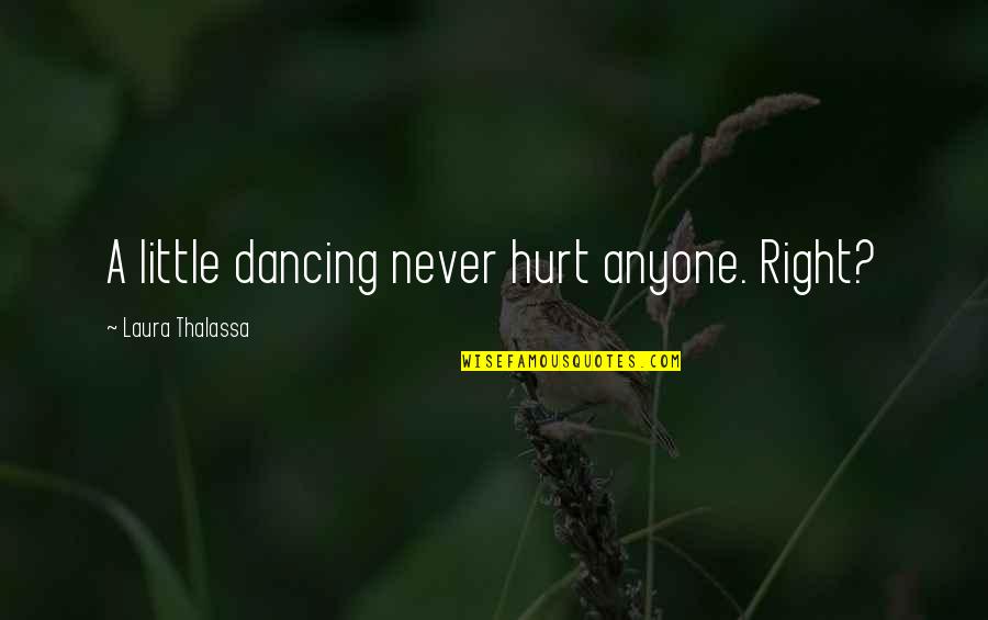 Gazzarato Quotes By Laura Thalassa: A little dancing never hurt anyone. Right?