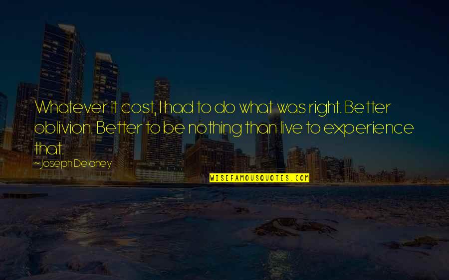 Gazzarrini Men Quotes By Joseph Delaney: Whatever it cost, I had to do what Gazzarrini Men Quotes By Joseph Delaney: Whatever it cost, I had to do what