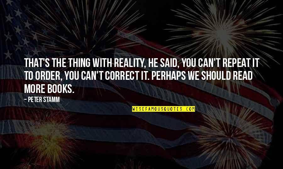Gazzarrini Uomo Quotes By Peter Stamm: That's the thing with reality, he said, you Gazzarrini Uomo Quotes By Peter Stamm: That's the thing with reality, he said, you