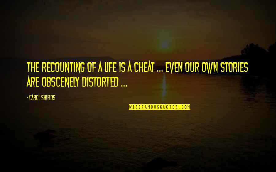 Gazzerhax Quotes By Carol Shields: The recounting of a life is a cheat