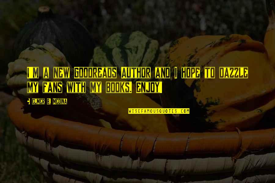 Gazzoline Quotes By Elmer B. Medina: I'm a new Goodreads Author and I hope