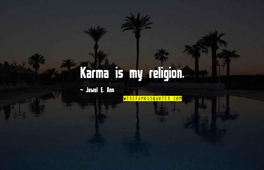 Gazzolos Quotes By Jewel E. Ann: Karma is my religion. Gazzolos Quotes By Jewel E. Ann: Karma is my religion.