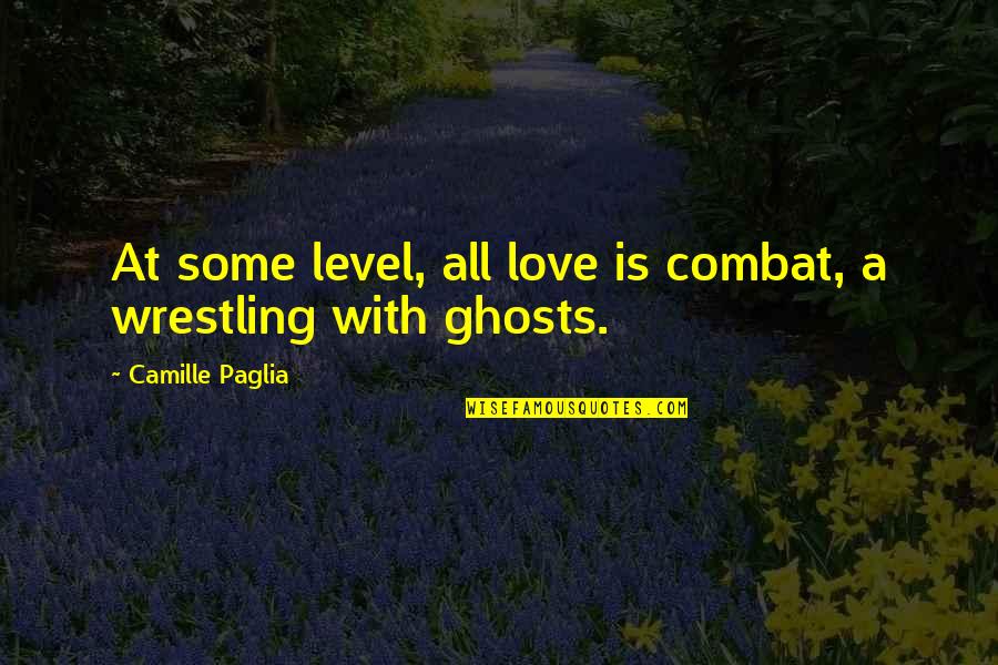 Gazzygurl Quotes By Camille Paglia: At some level, all love is combat, a