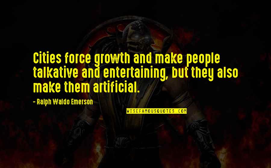 Gazzyrazz Quotes By Ralph Waldo Emerson: Cities force growth and make people talkative and
