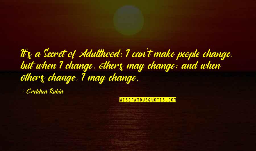 Gbadamosi Funmi Quotes By Gretchen Rubin: It's a Secret of Adulthood: I can't make Gbadamosi Funmi Quotes By Gretchen Rubin: It's a Secret of Adulthood: I can't make