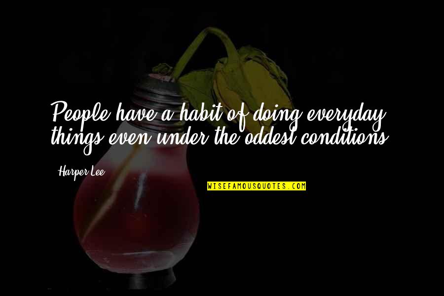 Gbadamosi Onikeke Quotes By Harper Lee: People have a habit of doing everyday things