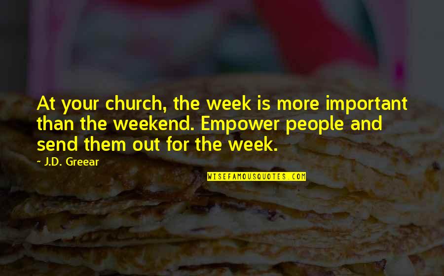 Gbadamosi Onikeke Quotes By J.D. Greear: At your church, the week is more important Gbadamosi Onikeke Quotes By J.D. Greear: At your church, the week is more important