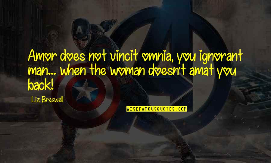 Gbb Epic Driver Quotes By Liz Braswell: Amor does not vincit omnia, you ignorant man... Gbb Epic Driver Quotes By Liz Braswell: Amor does not vincit omnia, you ignorant man...