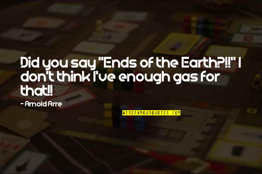Gbbo Norman Quotes By Arnold Arre: Did you say "Ends of the Earth?!!" I