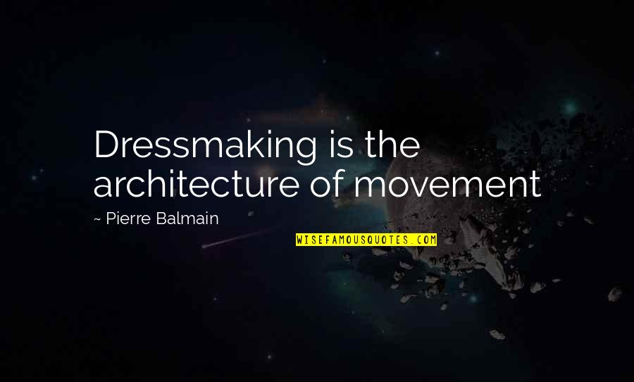 Gbelama Quotes By Pierre Balmain: Dressmaking is the architecture of movement