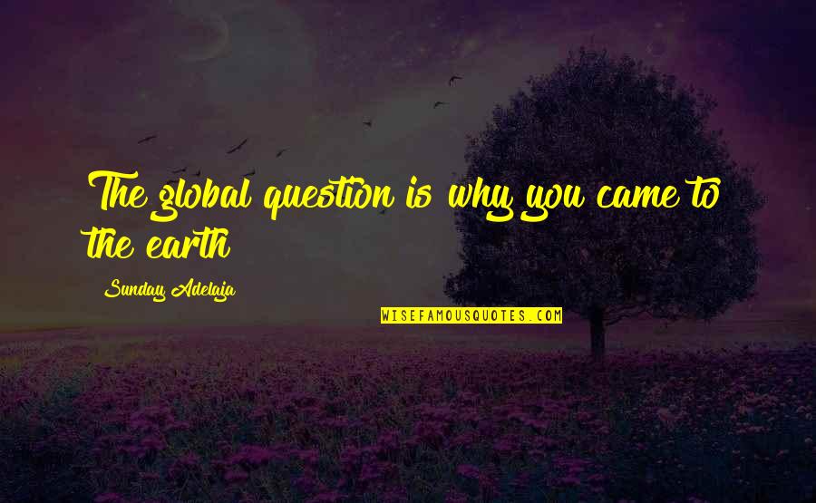 Gbelama Quotes By Sunday Adelaja: The global question is why you came to