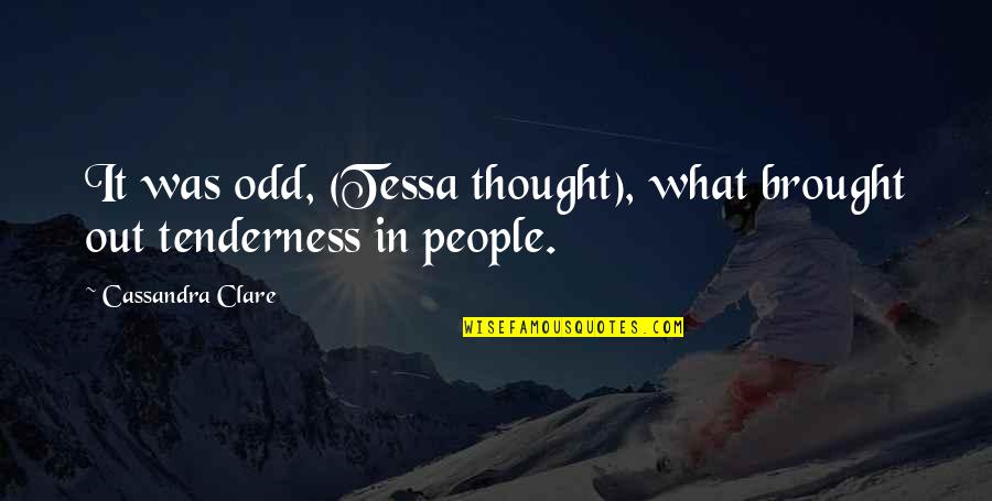 Gbemisola Alonge Quotes By Cassandra Clare: It was odd, (Tessa thought), what brought out Gbemisola Alonge Quotes By Cassandra Clare: It was odd, (Tessa thought), what brought out