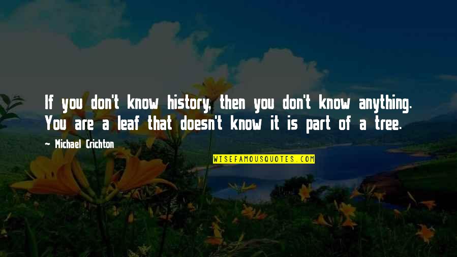 Gbemisola Odubanjo Quotes By Michael Crichton: If you don't know history, then you don't Gbemisola Odubanjo Quotes By Michael Crichton: If you don't know history, then you don't