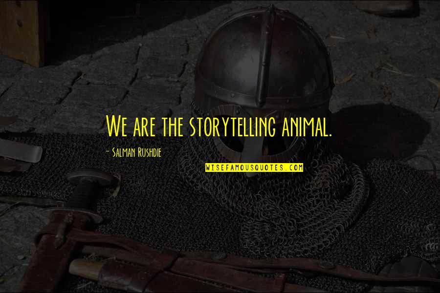 Gbemisola Saraki Quotes By Salman Rushdie: We are the storytelling animal.