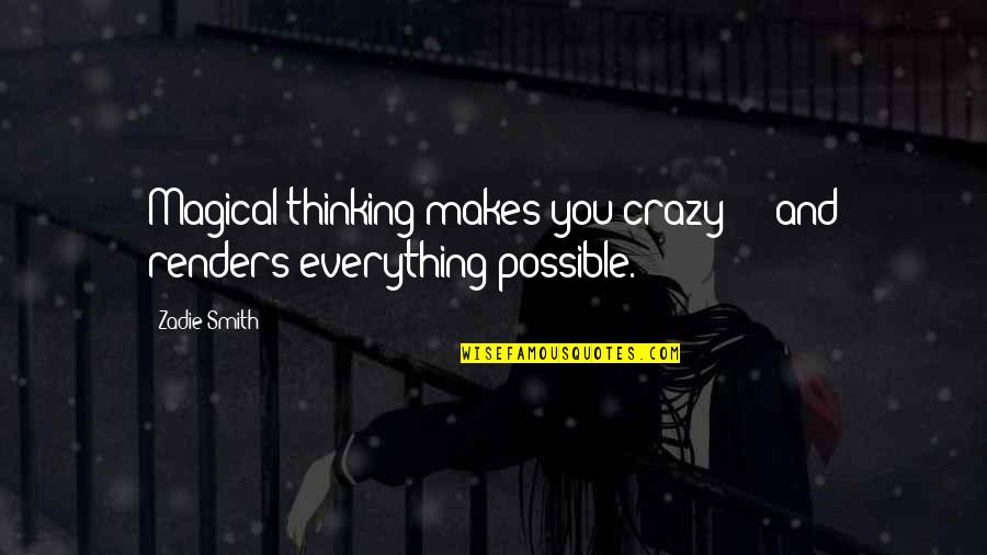 Gbl Cleaner Quotes By Zadie Smith: Magical thinking makes you crazy - and renders