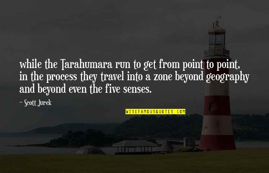 Gblions Quotes By Scott Jurek: while the Tarahumara run to get from point