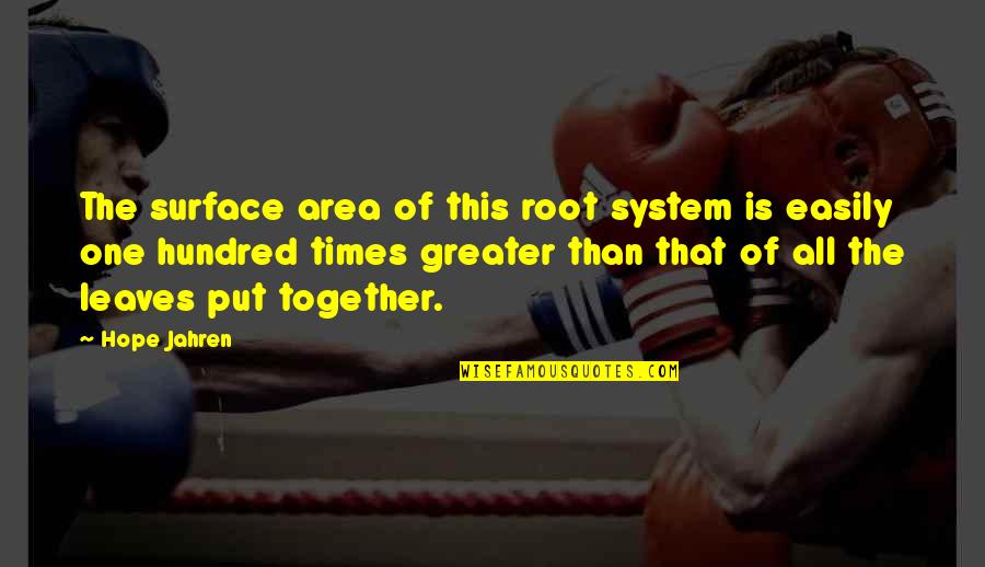 Gbowee Scholarship Quotes By Hope Jahren: The surface area of this root system is Gbowee Scholarship Quotes By Hope Jahren: The surface area of this root system is