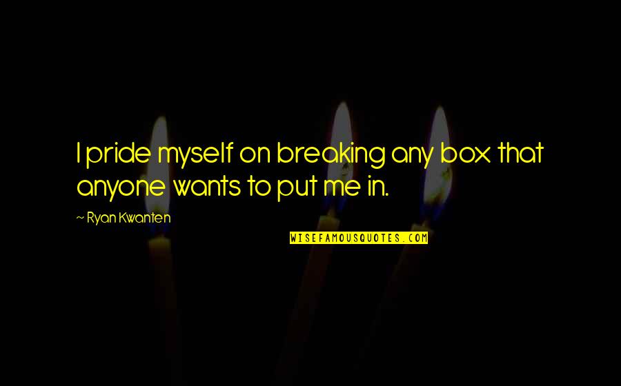 Gboyega Adefarati Quotes By Ryan Kwanten: I pride myself on breaking any box that