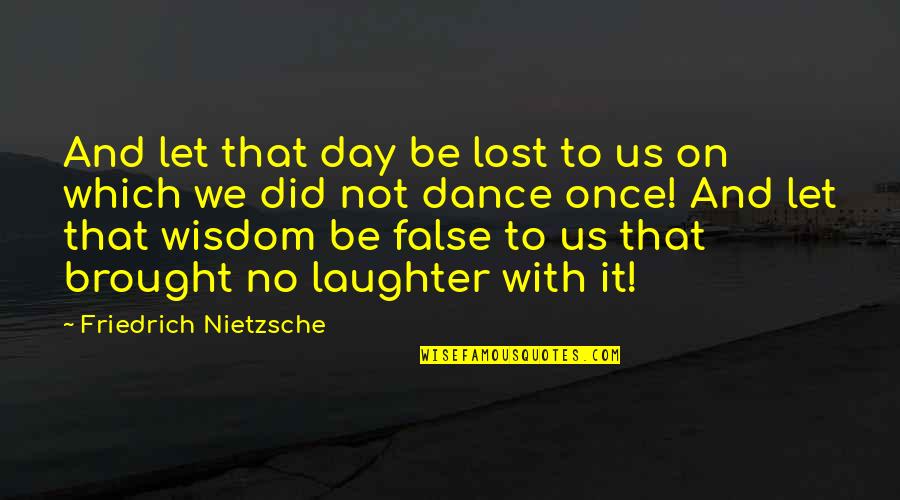 Gbv Quotes By Friedrich Nietzsche: And let that day be lost to us