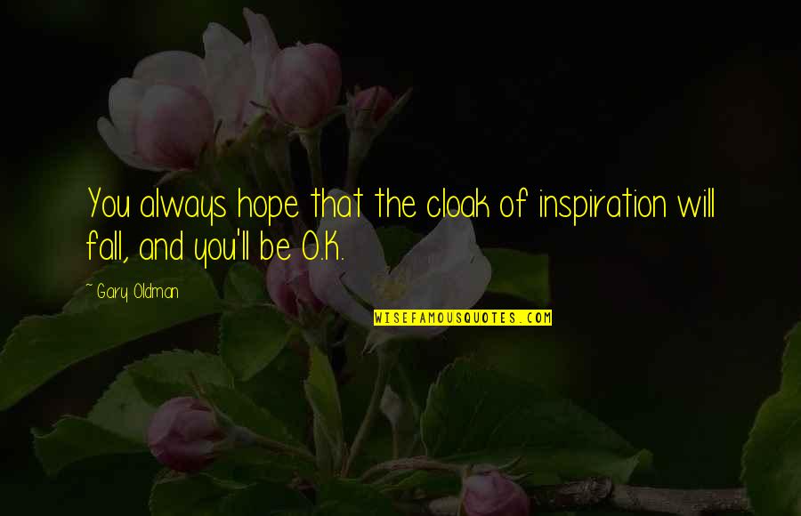 Gbv Quotes By Gary Oldman: You always hope that the cloak of inspiration