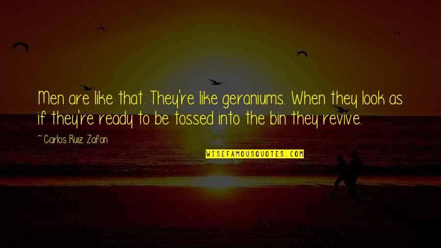 Gby Quotes By Carlos Ruiz Zafon: Men are like that. They're like geraniums. When Gby Quotes By Carlos Ruiz Zafon: Men are like that. They're like geraniums. When