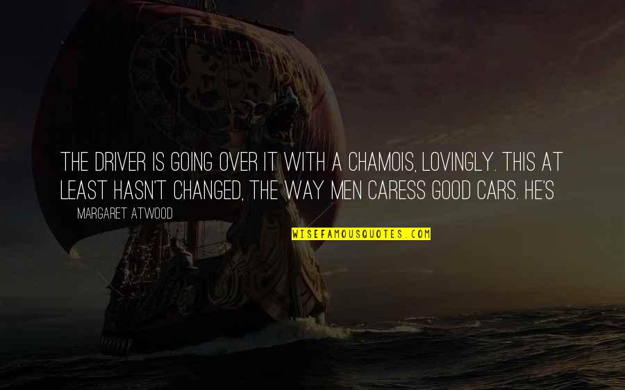 Gby Quotes By Margaret Atwood: The driver is going over it with a Gby Quotes By Margaret Atwood: The driver is going over it with a