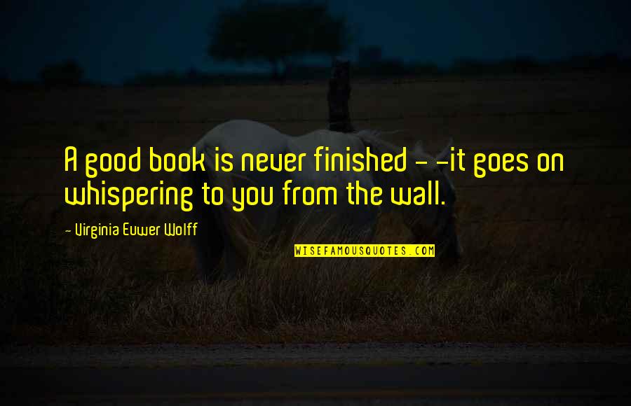 Gcadv Quotes By Virginia Euwer Wolff: A good book is never finished - -it Gcadv Quotes By Virginia Euwer Wolff: A good book is never finished - -it