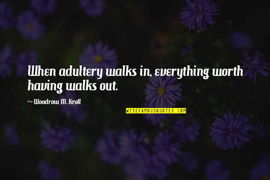 Gcadv Quotes By Woodrow M. Kroll: When adultery walks in, everything worth having walks Gcadv Quotes By Woodrow M. Kroll: When adultery walks in, everything worth having walks