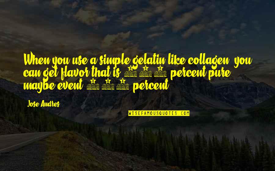 Gcasa Quotes By Jose Andres: When you use a simple gelatin like collagen, Gcasa Quotes By Jose Andres: When you use a simple gelatin like collagen,