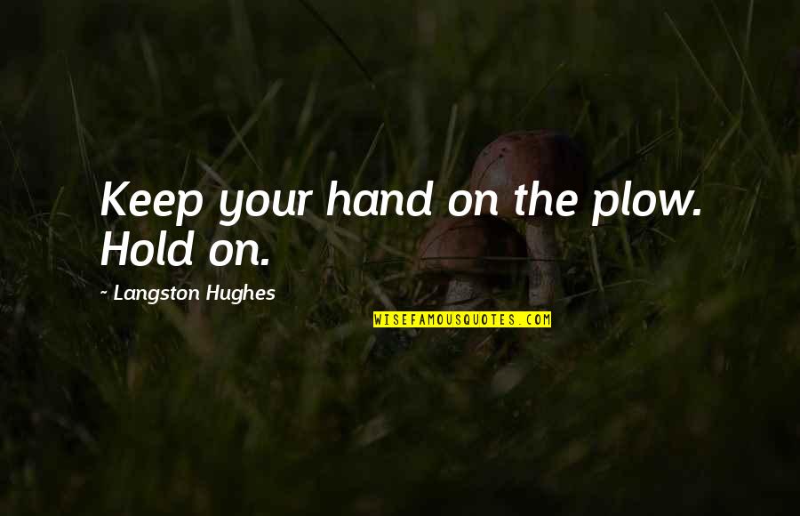 Gcb Gigi Quotes By Langston Hughes: Keep your hand on the plow. Hold on.