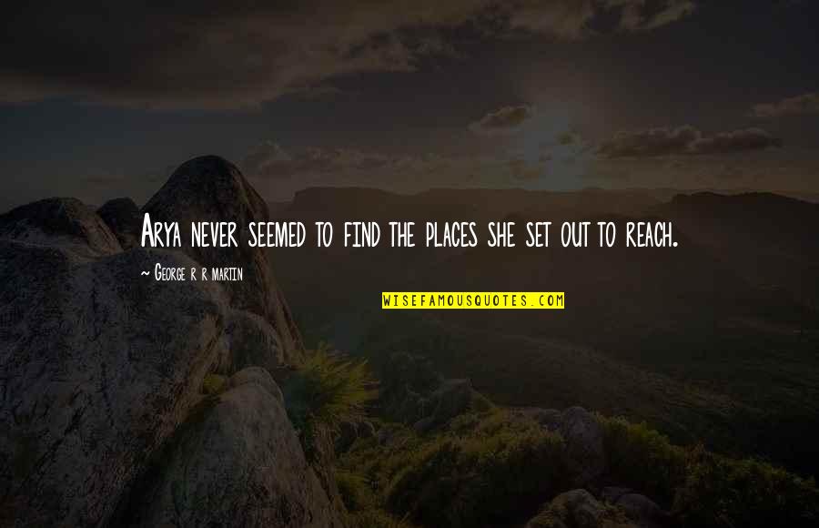 Gcc Macro Quotes By George R R Martin: Arya never seemed to find the places she Gcc Macro Quotes By George R R Martin: Arya never seemed to find the places she