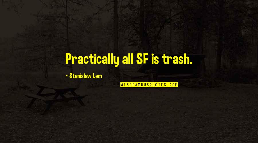 Gcm Grosvenor Quotes By Stanislaw Lem: Practically all SF is trash. Gcm Grosvenor Quotes By Stanislaw Lem: Practically all SF is trash.