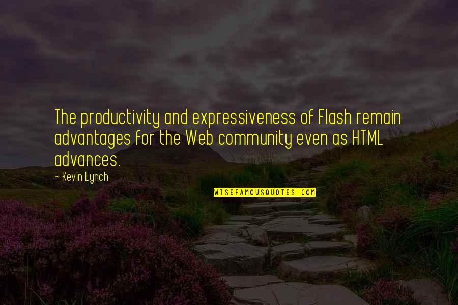 Gcnee Quotes By Kevin Lynch: The productivity and expressiveness of Flash remain advantages Gcnee Quotes By Kevin Lynch: The productivity and expressiveness of Flash remain advantages